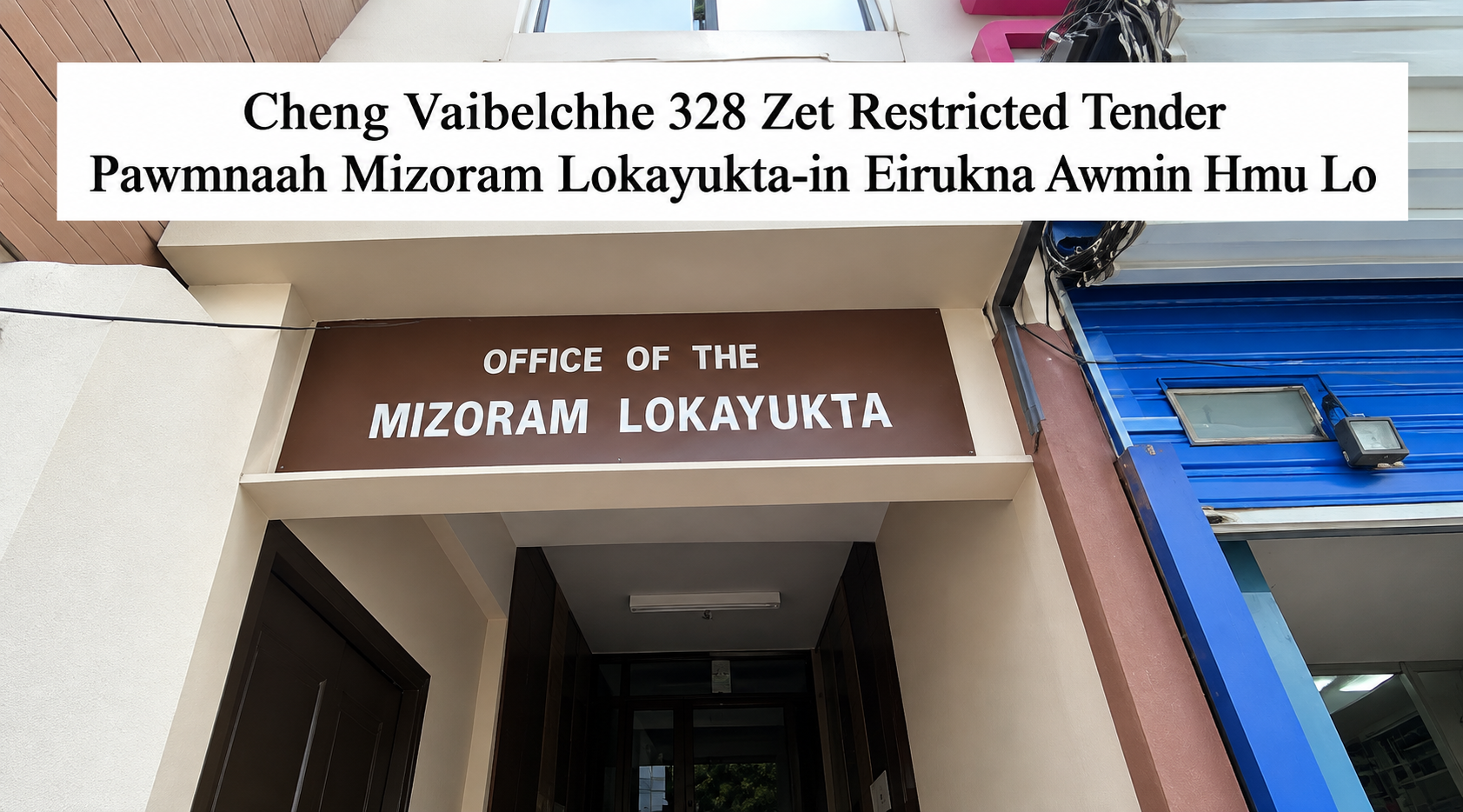 Cheng Vaibelchhe 328 Zet Restricted Tender Pawmnaah Mizoram Lokayukta-in Eirukna Awmin Hmu Lo