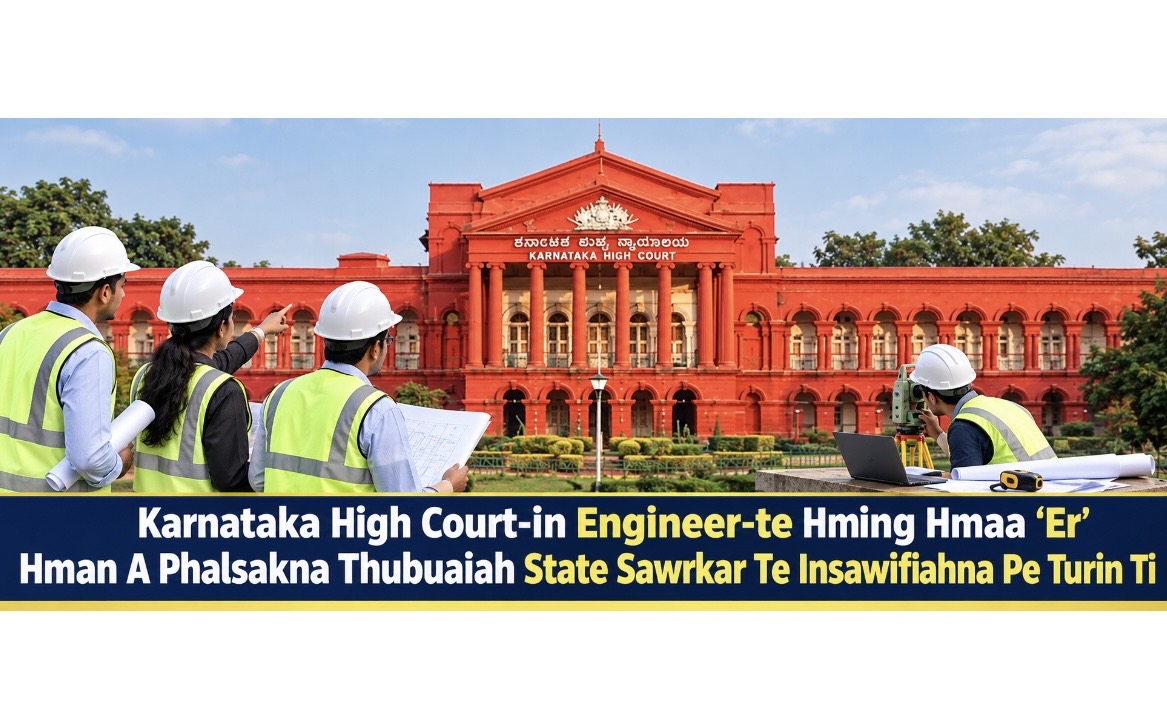 Karnataka High Court-in Engineer-te Hming Hmaa ‘Er’ Hman A Phalsakna Thubuaiah State Sawrkar Te Insawifiahna Pe Turin Ti